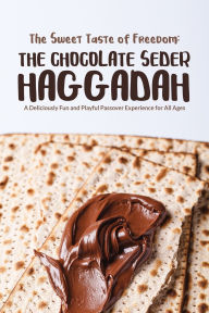 Title: The Sweet Taste of Freedom: The Chocolate Seder Haggadah: A Chocolate-Themed Passover Seder for Kids, Families, and Chocolate Lovers of All Ages, Author: Ben Vorspan