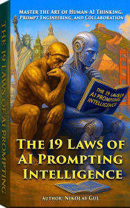 Title: The 19 Laws of AI Prompting Intelligence: Master the Art of Human-AI Thinking, Prompt Engineering, and Collaboration, Author: Nikolay Gul