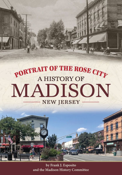 Portrait of the Rose City: A History of Madison, New Jersey