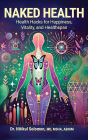 Naked Health: Health Hacks for Happiness, Vitality, and Healthspan