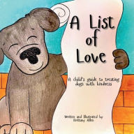 Title: A List of Love: A child's guide to treating dogs with kindness, Author: Brittany Allen