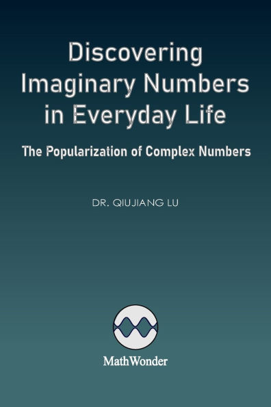 Discovering Imaginary Numbers in Everyday Life: The Popularization of Complex Numbers