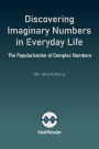 Discovering Imaginary Numbers in Everyday Life: The Popularization of Complex Numbers