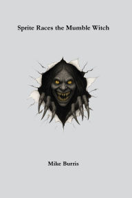 Title: Sprite Races the Mumble Witch, Author: Mike Burris