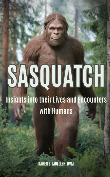 Sasquatch: Insights into their Lives and Encounters with Humans
