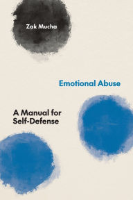 Title: Emotional Abuse: A Manual for Self-Defense, Author: Zak Mucha
