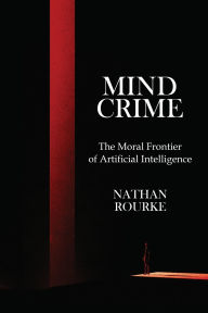 Title: Mind Crime: The Moral Frontier of Artificial Intelligence, Author: Nathan Rourke