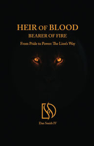 Title: Heir of Blood, Bearer of Fire: From Pride to Power: The Lion's Way, Author: Dan Smith