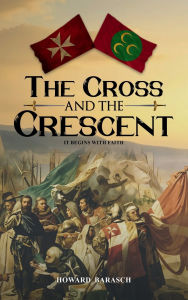 Title: The Cross and the Crescent: It Begins with Faith, Author: Howard Barasch