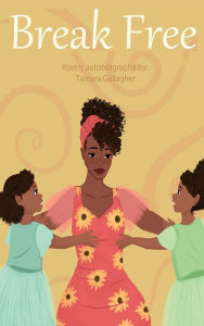 Title: Break Free: Truthful Tales, Author: Tamara Gallagher