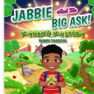 Title: Jabbie And The Big Ask!: My Name, My Story, Author: Bunmi Sharomi