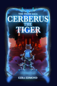 Title: Cerberus The Tiger: The Tiger Saga, Author: Ezra Edmond