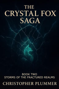 Title: The Crystal Fox Saga: Book Two: Storms of the Fractured Realms, Author: Christopher Plummer