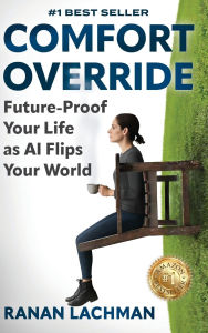 Title: Comfort Override: Future-Proof Your Life as AI Flips Your World, Author: Ranan Lachman