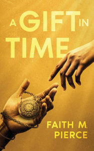Title: A Gift in Time, Author: Faith M Pierce