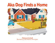 Title: Aka Dog Finds a Home, Author: Rebecca Lee Cardwell