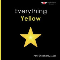 Title: Everything Yellow: A joyful concept book of color designed for every learner, Author: M Ed Amy Shepherd