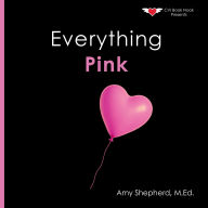 Title: Everything Pink: A joyful real-image concept book designed for every learner, Author: M Ed Amy Shepherd