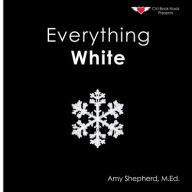 Title: Everything White: A joyful real-image concept book designed for every learner, Author: M Ed Amy Shepherd