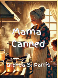 Title: Mama Canned, Author: Brenda S Parris