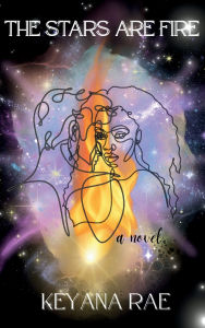 Title: The Stars Are Fire, Author: Keyana Rae