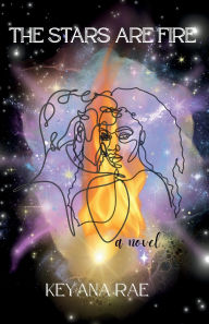 Title: The Stars Are Fire, Author: Keyana Rae