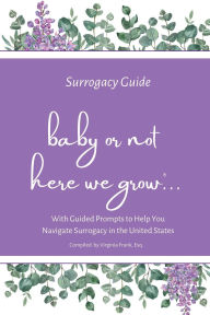 Title: Surrogacy Guide: Baby or Not, Here We Grow, Author: Virginia Frank