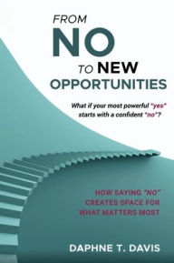 Title: From NO to New Opportunities: How to Embrace Boundaries for Long-Term Growth:How to Embrace Boundaries for Long-Term Growth, Author: Daphne Davis