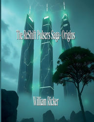 Title: The ReShift Pulsers Saga: Origins:, Author: William Ricker