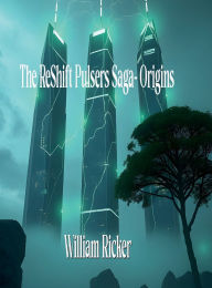 Title: The ReShift Pulsers Saga: Origins:, Author: William Ricker
