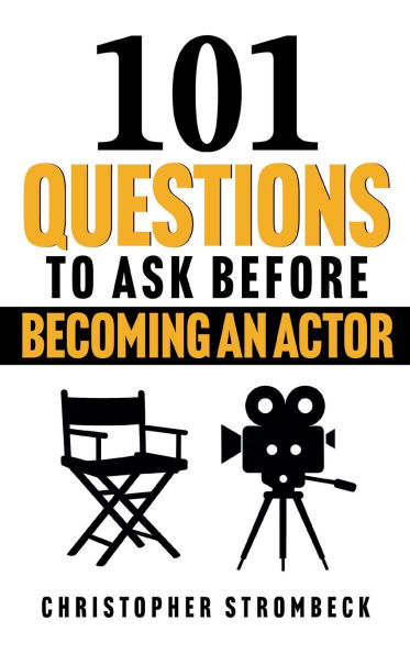 101 QUESTIONS TO ASK BEFORE BECOMING AN ACTOR