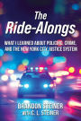 The Ride-Alongs: What I Learned About Policing, Crime, and the New York City Justice System