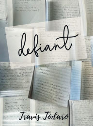 Title: defiant: poems for the ones who still believe, Author: Travis Todaro