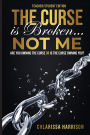 The Curse Is Broken...Not Me: Teacher/Student Edition:Are You Owning the Curse or Is the Curse Owning You?