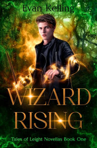 Title: Wizard Rising: Tales of Leight Novellas Book One, Author: Evan Kelling