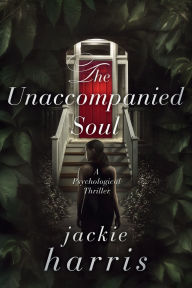 Title: The Unaccompanied Soul, Author: Jackie Harris