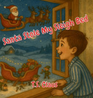Title: Santa Stole my Sleigh Bed, Author: T S Claus