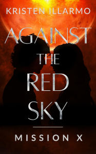 Title: Against the Red Sky Mission X, Author: Kristen Illarmo