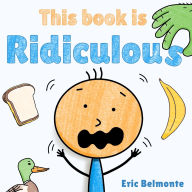 Title: This Book Is Ridiculous: A Funny And Silly Interactive Read Aloud Story, Author: Belmonte