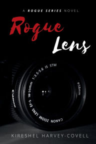 Title: Rogue Lens: A Rogue Series Novel - Book I, Author: Kireshel Harvey-Covell