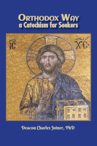 Title: Orthodox Way, a Catechism for for Seekers: a Catechism for for Seekers, Author: Charles Joiner