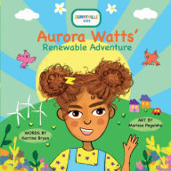 Title: Aurora Watts' Renewable Adventure, Author: Kerrine Bryan