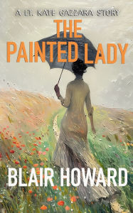 Title: The Painted Lady: A Lt. Kate Gazzara Story, Author: Blair Howard