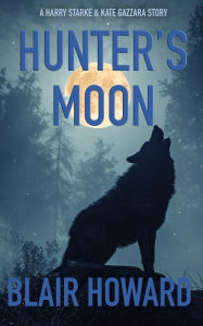 Title: Hunter's Moon: A Harry Starke & Kate Gazzara Novel, Author: Blair Howard