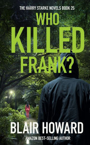 Title: Who Killed Frank?: The Harry Starke Novels Book 26, Author: Blair Howard