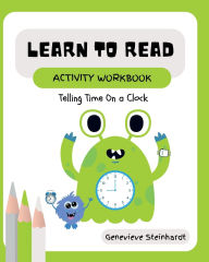 Title: Learn To Read Activity Workbook: Telling Time on a Clock, Author: Genevieve Steinhardt