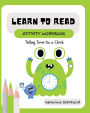 Learn To Read Activity Workbook: Telling Time on a Clock