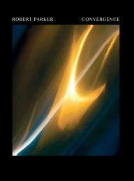 Title: Convergence: A Seven-Decade Retrospective of Robert Parker's Art, Author: Robert Parker