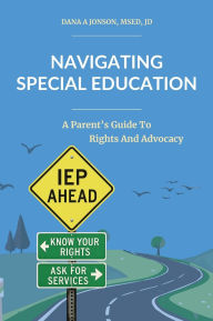 Title: Navigating Special Education: A Parent's Guide to Rights and Advocacy, Author: Dana Jonson