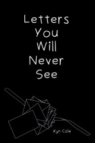 Title: Letters You Will Never See, Author: Kyn Cole